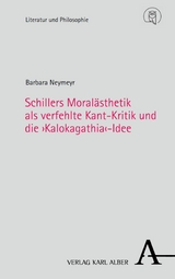 Schillers Moralästhetik als verfehlte Kant-Kritik und die ›Kalokagathia‹-Idee - Barbara Neymeyr