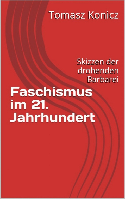 Faschismus im 21. Jahrhundert - Tomasz Konicz