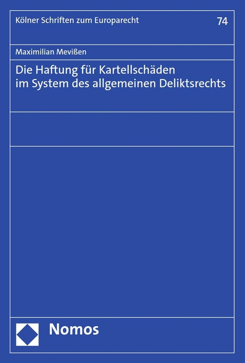 Die Haftung für Kartellschäden im System des allgemeinen Deliktsrechts - Maximilian Mevißen