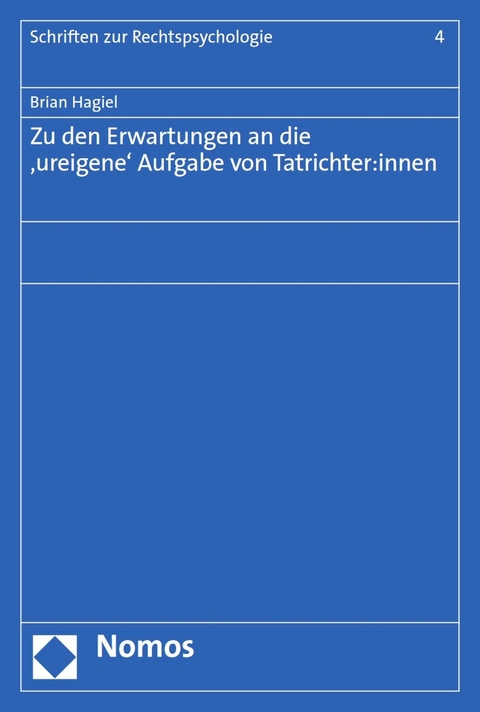 Zu den Erwartungen an die ‚ureigene‘ Aufgabe von Tatrichter:innen - Brian Hagiel