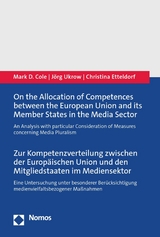 On the Allocation of Competences between the European Union and its Member States in the Media Sector | Zur Kompetenzverteilung zwischen der Europäischen Union und den Mitgliedstaaten im Mediensektor - Mark D. Cole, Jörg Ukrow, Christina Etteldorf