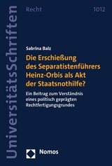 Die Erschießung des Separatistenführers Heinz-Orbis als Akt der Staatsnothilfe? - Sabrina Balz