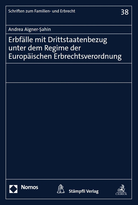 Erbfälle mit Drittstaatenbezug unter dem Regime der Europäischen Erbrechtsverordnung - Andrea Aigner-Şahin