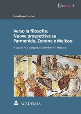 Verso la filosofia: Nuove prospettive su Parmenide, Zenone e Melisso - Livio Rossetti et al.