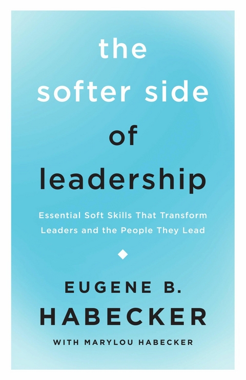 The Softer Side of Leadership -  Eugene B. Habecker