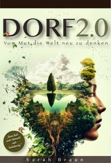 Dorf 2.0 - Vom Mut die Welt neu zu denken - Sarah Braun