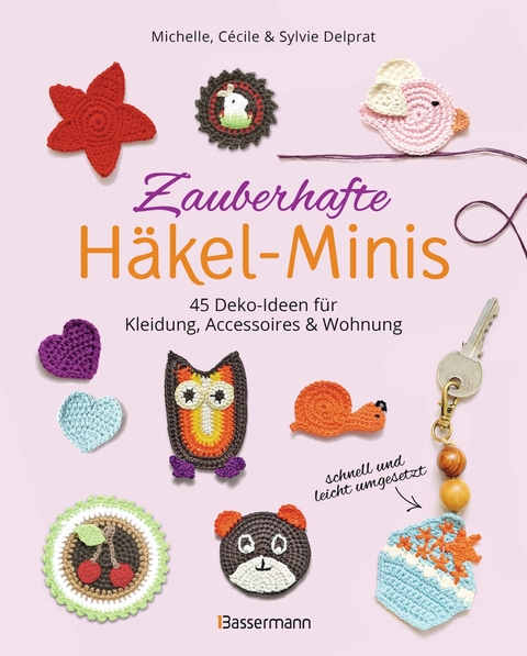 Zauberhafte Häkel-Minis. 45 Deko-Ideen für Kleidung, Accessoires und Wohnung - Michelle Delprat, Cécile Delprat, Sylvie Delprat