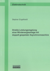 Direkte Leistungsregelung einer Windenergieanlage mit doppelt gespeister Asynchronmaschine - Stephan Engelhardt