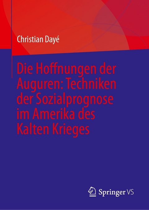 Die Hoffnungen der Auguren: Techniken der Sozialprognose im Amerika des Kalten Krieges - Christian Dayé