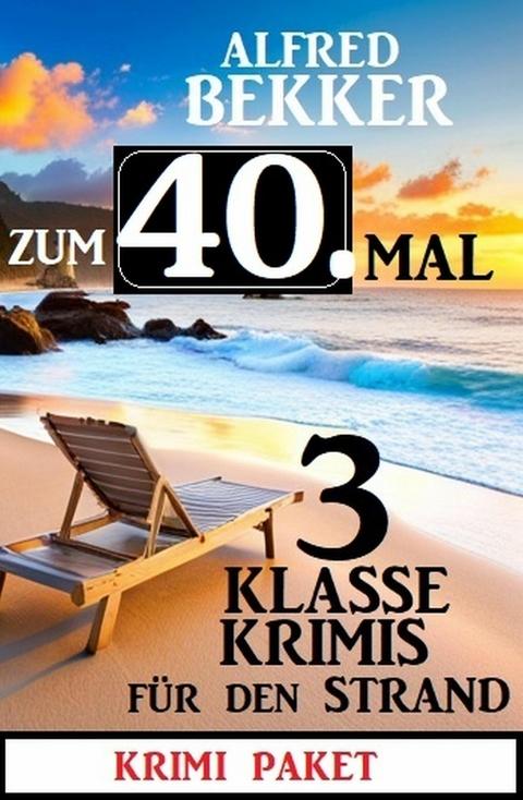 Zum 40. Mal 3 klasse Krimis für den Strand -  Alfred Bekker