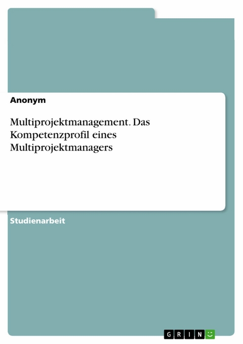 Multiprojektmanagement. Das Kompetenzprofil eines Multiprojektmanagers