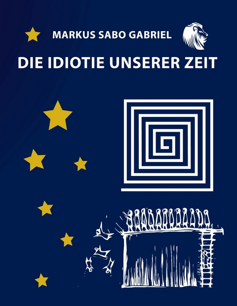 Die Idiotie unserer Zeit -  Markus Sabo Gabriel