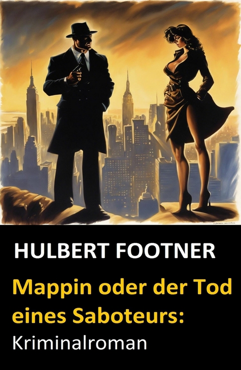 Mappin oder der Tod eines Saboteurs: Kriminalroman -  Hulbert Footner