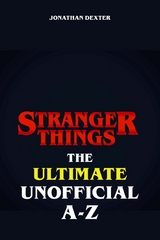 Stranger Things The Ultimate Unofficial A to Z - Jonathan Dexter