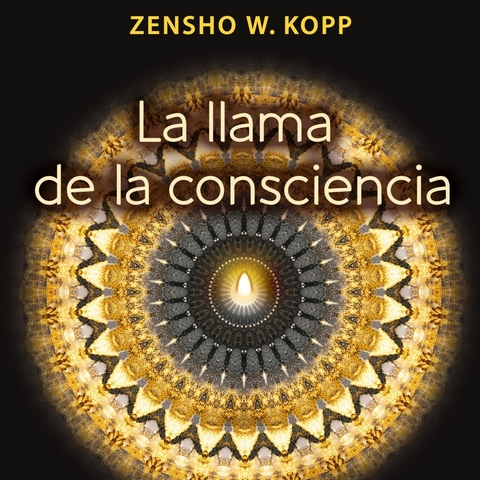 La llama de la consciencia - Zensho W. Kopp