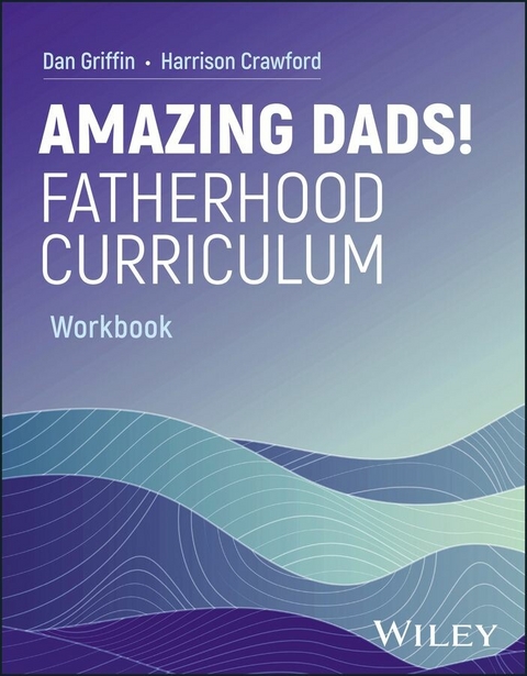 Amazing Dads! Fatherhood Curriculum, Workbook -  Dan Griffin,  Harrison Crawford