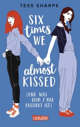 Six times we almost kissed (und was beim siebten Mal passiert ist) -  Tess Sharpe