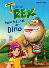 Tiberius Rex 1: Mein Freund, der Dino -  Florian Fuchs