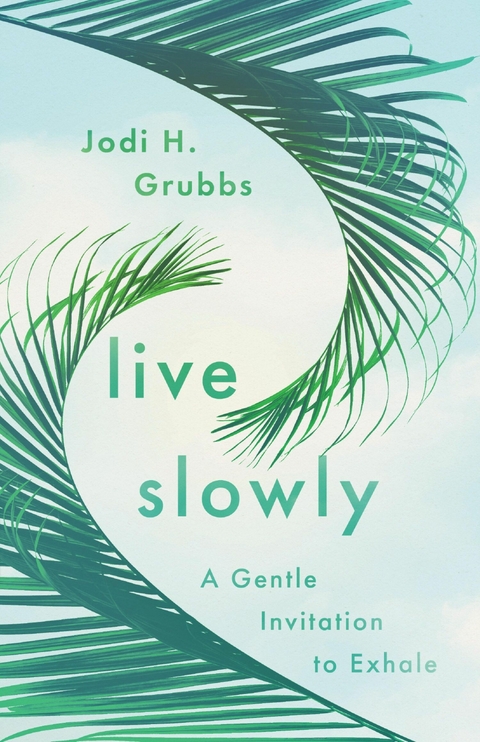 Live Slowly -  Jodi H. Grubbs