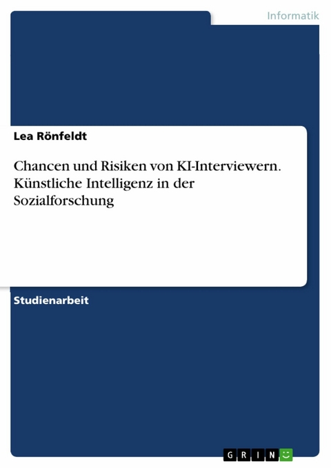 Chancen und Risiken von KI-Interviewern. Künstliche Intelligenz in der Sozialforschung - Lea Rönfeldt