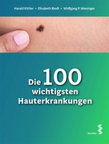 Die 100 wichtigsten Hauterkrankungen - Harald Kittler, Elisabeth Riedl, Wolfgang P. Weninger