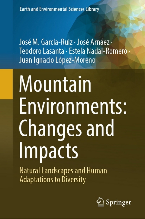 Mountain Environments: Changes and Impacts - José M. García-Ruiz, José Arnáez, Teodoro Lasanta, Estela Nadal-Romero, Juan Ignacio López- Moreno