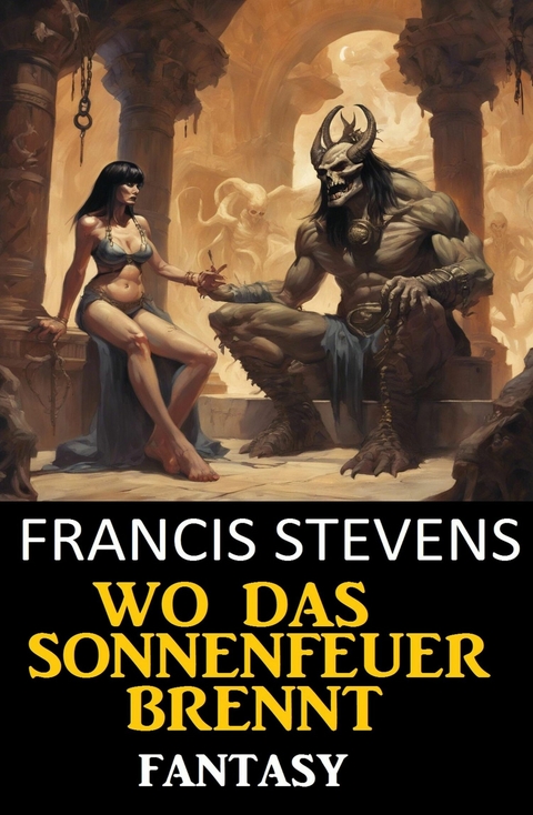 Wo das Sonnenfeuer brennt: Fantasy -  Francis Stevens