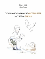 Die verlorengegangene Grossmutter (in Deutsch-Ukrainisch) - Pierre Alizé