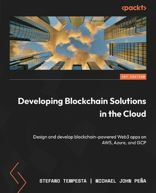 Developing Blockchain Solutions in the Cloud - Michael John Pena; Stefano Tempesta