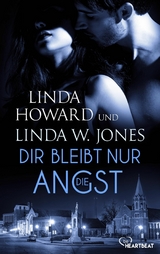 Dir bleibt nur die Angst -  Linda Howard,  Linda W. Jones