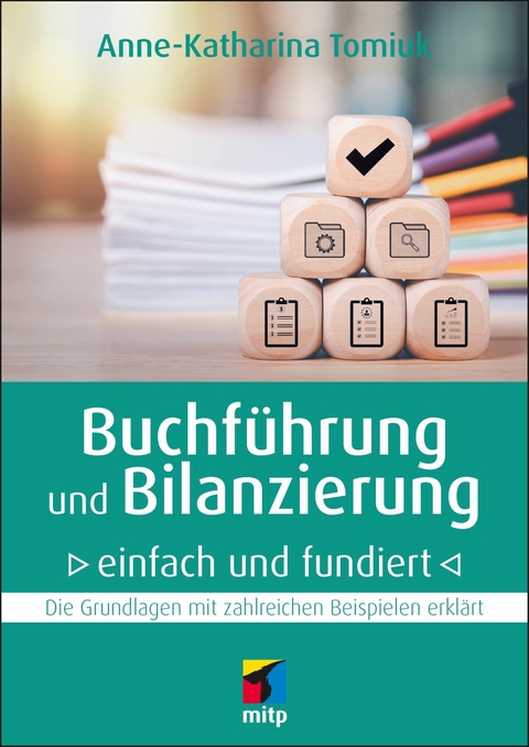 Buchführung und Bilanzierung - einfach und fundiert -  Anne-Katharina Tomiuk