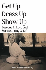 Get Up, Dress Up, Show Up - Petal Ashmole Winstanley