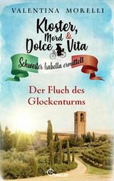 Kloster, Mord und Dolce Vita - Der Fluch des Glockenturms -  Valentina Morelli