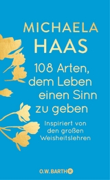 108 Arten, dem Leben einen Sinn zu geben -  Dr. Michaela Haas