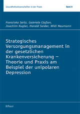 Strategisches Versorgungsmanagement in der gesetzlichen Krankenversicherung - Theorie und Praxis am Beispiel der unipolaren Depression - Franziska Seitz, Gabriele Claßen, Joachim Kugler, Harald Seider, Willi Neumann