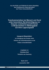 Transfusionsrisiken bei Mensch und Hund unter besonderer Berücksichtigung von Vascular endothelial growth factor in Blutprodukten in Abhängigkeit von ihrer Lagerungszeit - Christine Graf