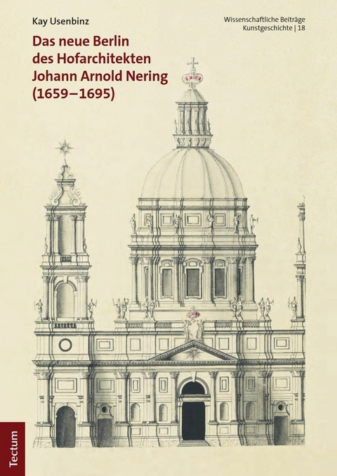 Das neue Berlin des Hofarchitekten Johann Arnold Nering (1659–1695) - Kay Usenbinz