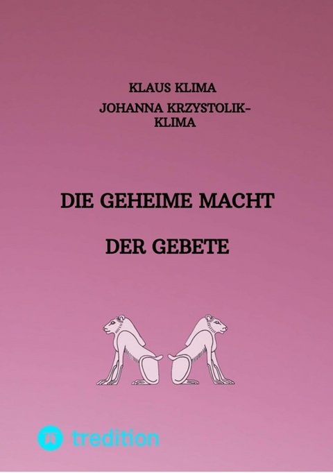 Die geheime Macht der Gebete - Klaus Klima, Johanna Krzystolik-Klima