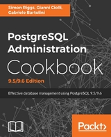 PostgreSQL Administration Cookbook, 9.5/9.6 Edition - Simon Riggs, Gianni Ciolli, Gabriele Bartolini