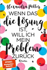 Wenn das die Lösung ist, will ich mein Problem zurück -  Alexandra Potter