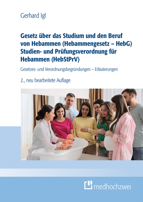 Gesetz über das Studium und den Beruf von Hebammen (Hebammengesetz - HebG) Studien- und Prüfungsverordnung für Hebammen (HebStPrV) -  Gerhard Igl