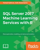 SQL Server 2017 Machine Learning Services with R - Tomaž Kaštrun, Julie Koesmarno