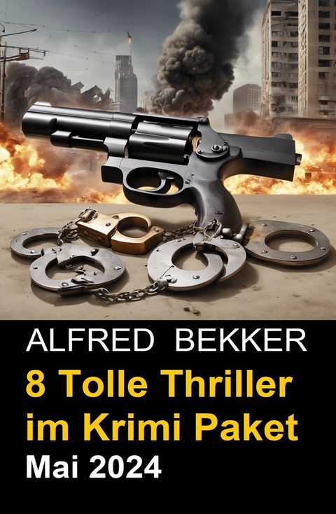 8 Tolle Thriller im Krimi Paket Mai 2024 -  Alfred Bekker