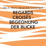 Regards croisés - Begegnung der Blicke - Cleo A. Wiertz, Denise Ruff, Chantal Spirli