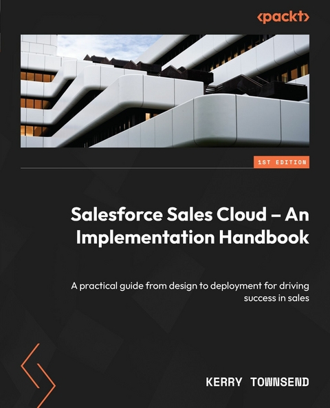 Salesforce Sales Cloud - An Implementation Handbook -  Kerry Townsend