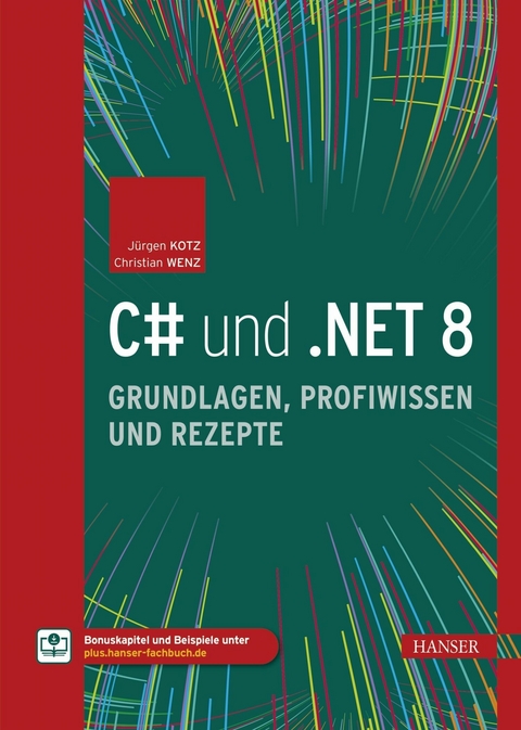 C# und .NET 8 – Grundlagen, Profiwissen und Rezepte - Jürgen Kotz, Christian Wenz