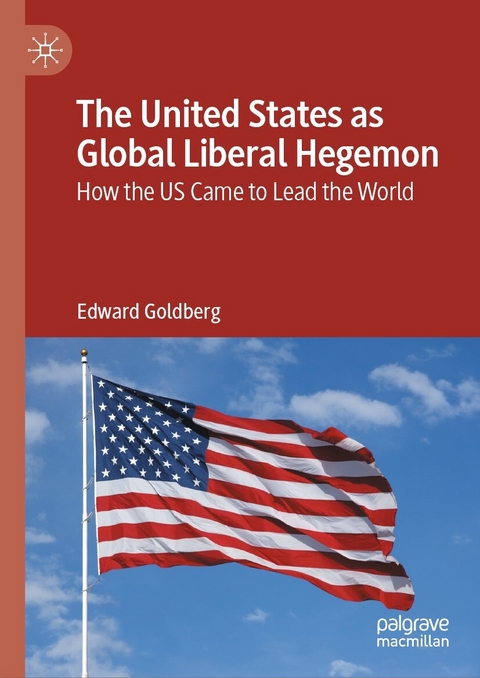 The United States as Global Liberal Hegemon - Edward Goldberg