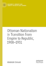 Ottoman Nationalism in Transition from Empire to Republic, 1908–1931 - Abdullah Simsek