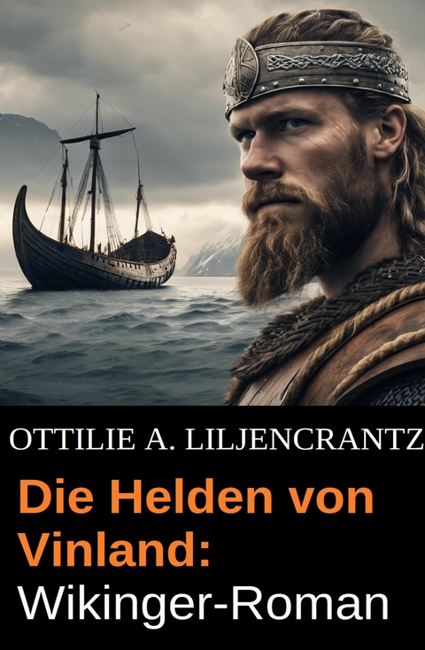 Die Helden von Vinland: Wikinger-Roman -  Ottilie A. Liljencrantz