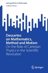 Descartes on Mathematics, Method and Motion - Ladislav Kvasz